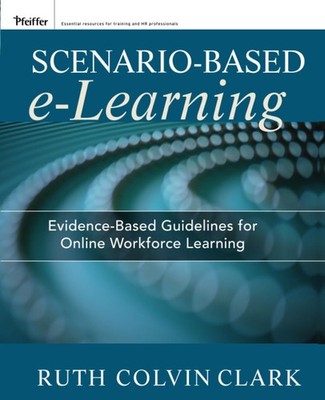 Scenario-based e-Learning: Evidence-Based Guidelines for Online Workforce Le...