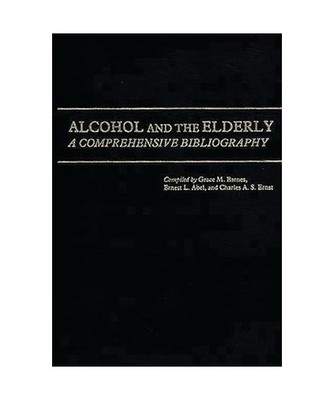 Alcohol and the Elderly: A Comprehensive Bibliography: A Comprehensive Bibliogra