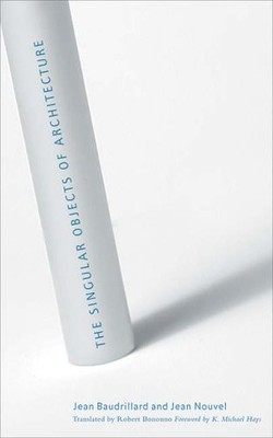 THE SINGULAR OBJECTS OF ARCHITECTURE By Jean Baudrillard **BRAND NEW**