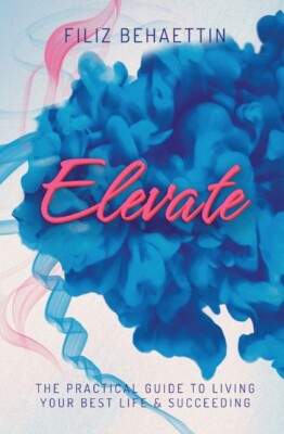 Elevate: The Practical Guide To Living Your Best Life & Succeeding