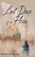Last Days of a House by Manuel Adrian Lopez (English) Paperback Book