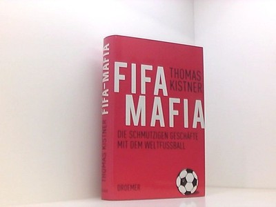 Fifa-Mafia: Die schmutzigen Geschäfte mit dem Weltfußball die schmutzi 661395596