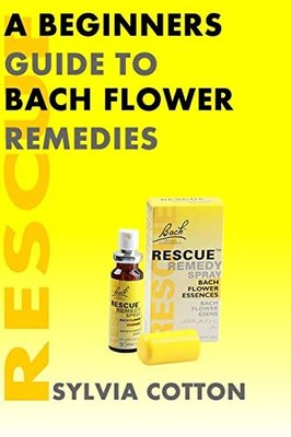 Bach Flower Remedies: A Beginners Guide, Cotton, Sylvia
