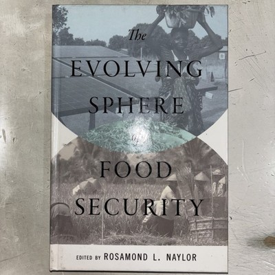 The Evolving Sphere of Food Security ~ Naylor, Rosamond L. [Editor] HC