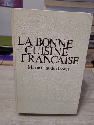 La Bonne Cuisine Française - Marie-Claude Bisson