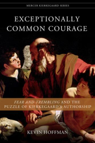 Mercer Kierkegaard Ser.: Exceptionally Common Courage : Fear and Trembling ...