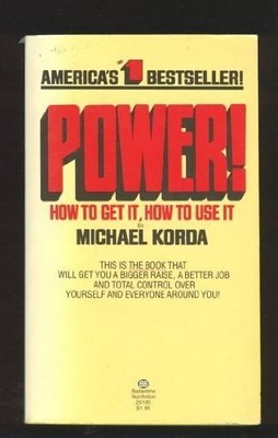 POWER: HOW TO GET IT, HOW TO USE IT By Michael Korda *Excellent Condition*