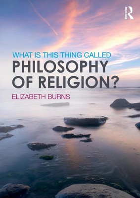 What is this thing called Philosophy of Religion? | Elizabeth Burns | Englisch