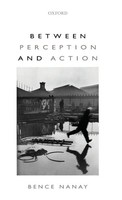 Bence Nanay | Between Perception And Action | Buch | Englisch (2014) | Gebunden