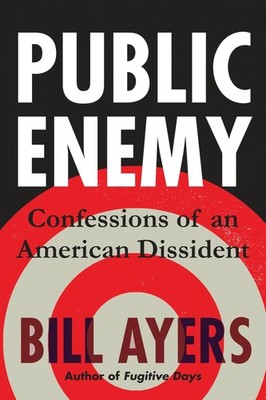Public Enemy: Confessions of an American Dissident, Ayers, Bill, Very Good Book