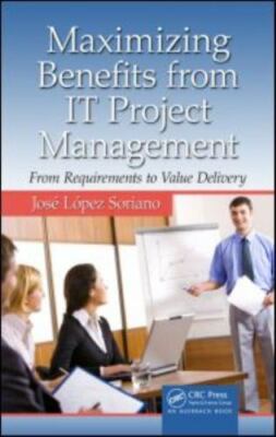 Maximizing Benefits from IT Project Management : From Requirements to Value D...