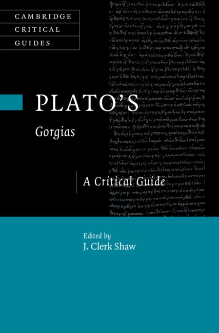 Plato's Gorgias A Critical Guide Shaw Hardback Cambridge University Press