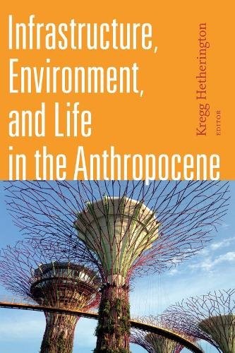 Infrastructure, Environment, and Life in the Anthropocene Hetherington Paperback