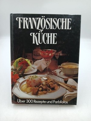 Französische Küche über 300 Rezepte u. Farbfotos
