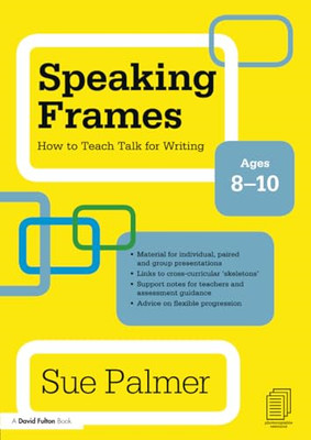 Speaking Frames: How to Teach Talk for Writing: Ages 8- - Paperback NEW Palmer,