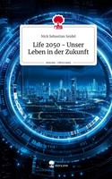 Nick Sebastian Seidel | Life 2050 - Unser Leben In Der Zukunft. Life Is A...