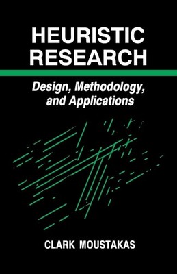 Heuristic Research: Design, Methodology, and Applications by Clark Moustakas