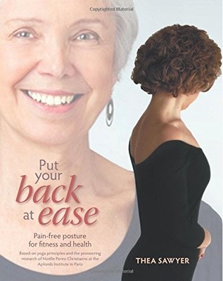 PUT YOUR BACK AT EASE: PAIN FREE POSTURE FOR FITNESS AND By Thea Sawyer VG