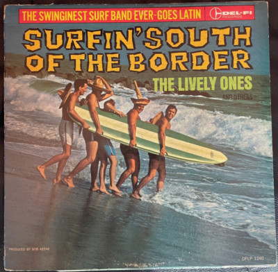 THE LIVELY ONES - Surfin South of the Border - SURF Classic - First Pressing!