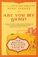 Are You My Guru? How Medicine, Meditation & Madonna Saved My Life Wendy Shanker