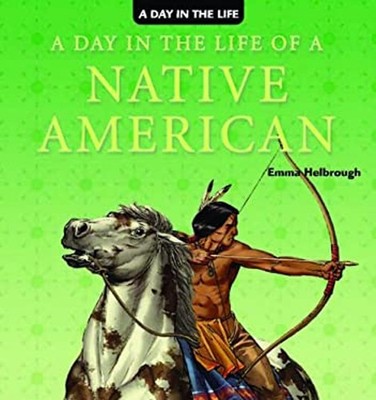 A Day in the Life of a Native American Library Binding Emma Helbr