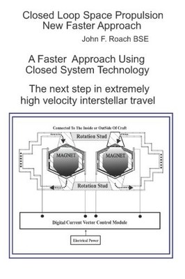 CLOSED LOOP SPACE PROPULSION NEW FASTER APPROACH: THE NEXT By Roach John F. Bse
