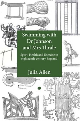 Swimming with Dr Johnson and Mrs Thrale: Sport, Health and Exercise in Eighteent