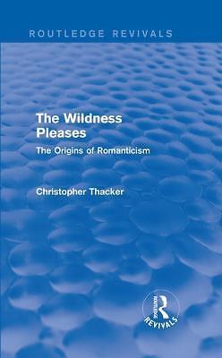 Wildness Pleases (Routledge Revivals) : The Origins of Romanticism by ...
