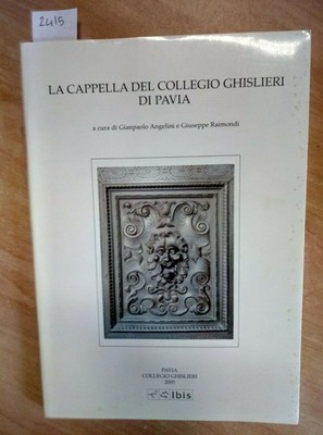 LA CAPPELLA DEL COLLEGE GHISLIERI DI PAVIA 2005 IBIS - ANGELINI/RAIMONDI (