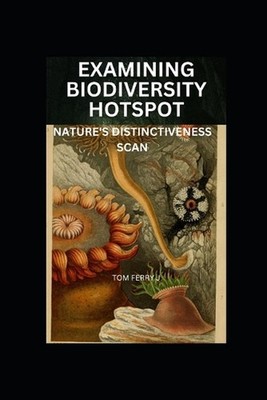Examining Biodiversity Hotspot: Nature's Distinctiveness Scan by Tom Ferry J. Pa
