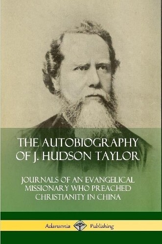 J. Hudson Taylo The Autobiography of J. Hudson Taylor: Journals of a (Tascabile)