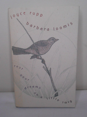 Barbara Rupp Your Os REST YOUR DREAMS ON A LITTLE TWIG 2003 JOYCE RUPP & BARBARA LOOMIS HCDJ ...
