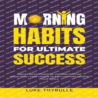 Morning Habits For Ultimate Success Create An Empowering Morning