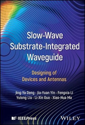 Slow-Wave Substrate-Integrated Waveguide: Designing of Devices and Antennas by J