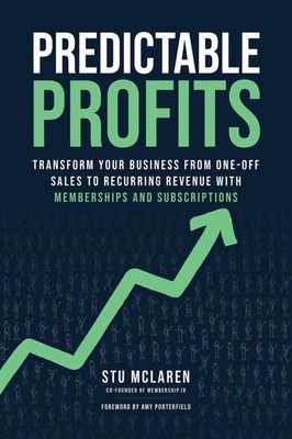 Predictable Profits: Transform Your Business from One-Off Sales to Recurring...