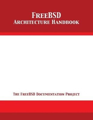 FreeBSD Architecture Handbook by The Freebsd Documentation Project [Paperback]