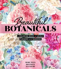 Beautiful Botanicals: A Coloring Book of Lovely Flowers and Gardens - More t...