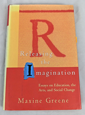 Releasing Imagination Essay On Education, Arts Social Change Maxine Greene HC