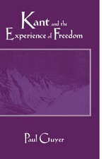 Kant and the Experience of Freedom: Essays on Aesthetics and... - Guyer, Paul