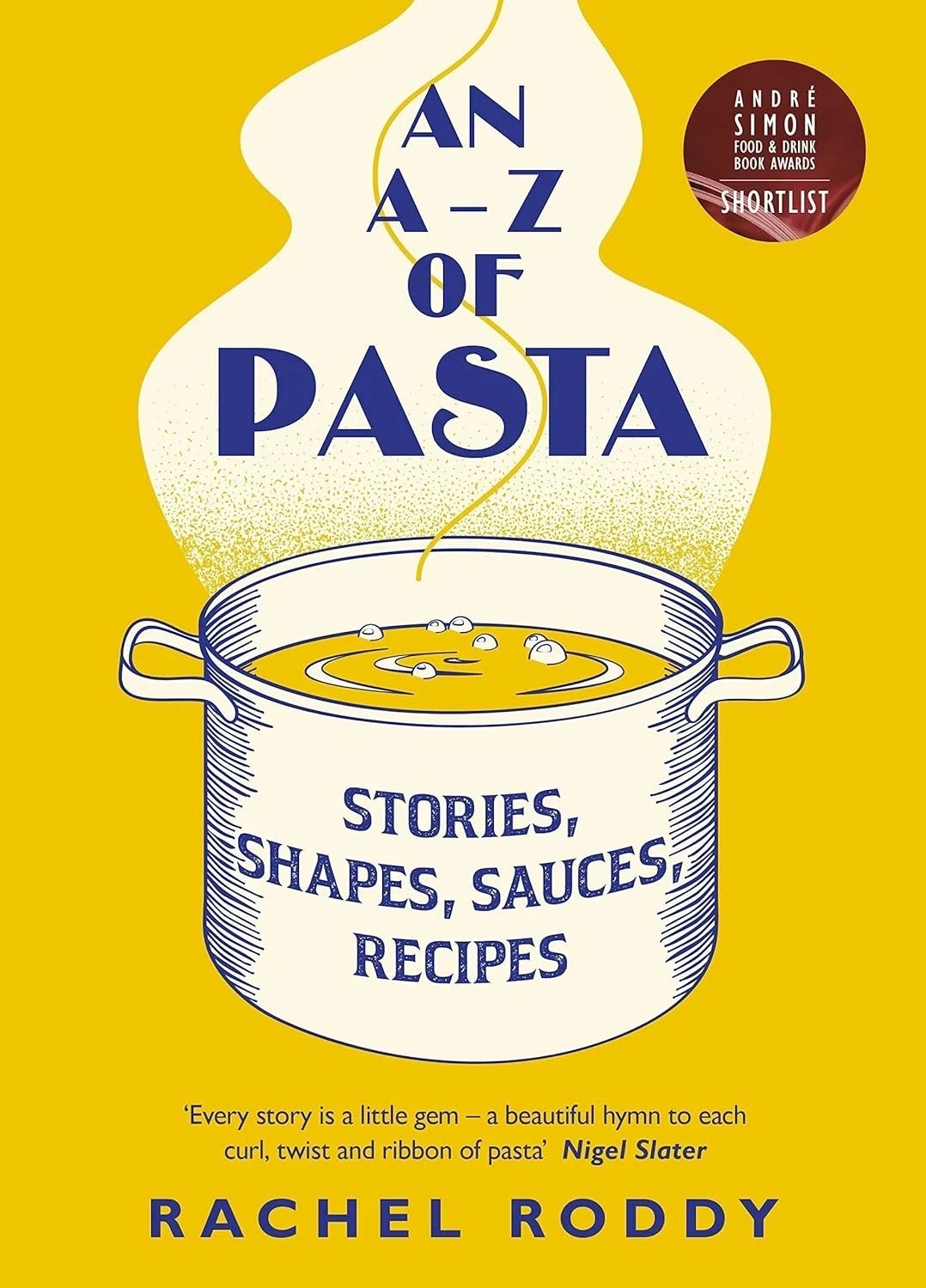 An A-Z of Pasta: Stories, Shapes, Sauces, Recipes By Rachel Roddy Hardcover