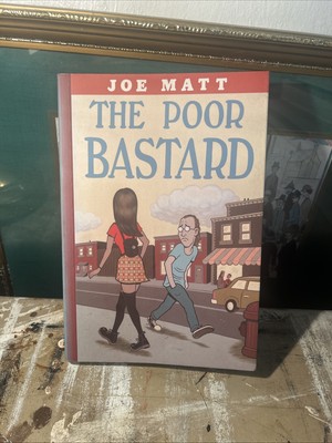 The Poor Bastard by Joe Matt (2007, Jonathan Cape)   Graphic Novel
