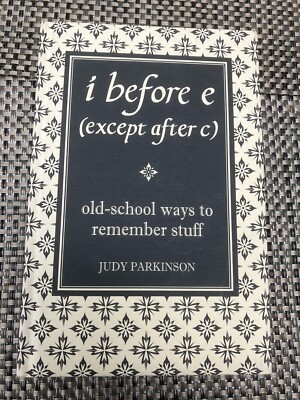 I Before E (Except After C): Old-School Ways to Remember Stuff by Judy Parkinson