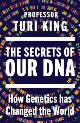 The Secrets of our DNA by Professor Turi King (Hardback Book)