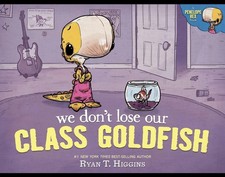 We Don't Lose Our Class Goldfish: A Penelope Rex Book, Higgins, Ryan T., 9781368