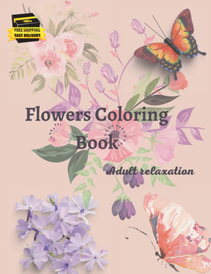 Flowers Coloring Book: Inspirational Coloring Book for Adults. Beautiful and Rea