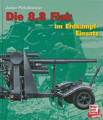 Die 8,8 Flak im Erdkampf-Einsatz Geschütze 2. Weltkrieg / BUCH NEU - Unbekannt