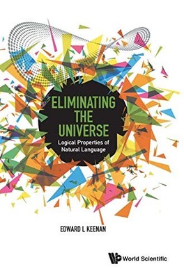 Eliminating The Universe: Logical P..., Edward L Keenan