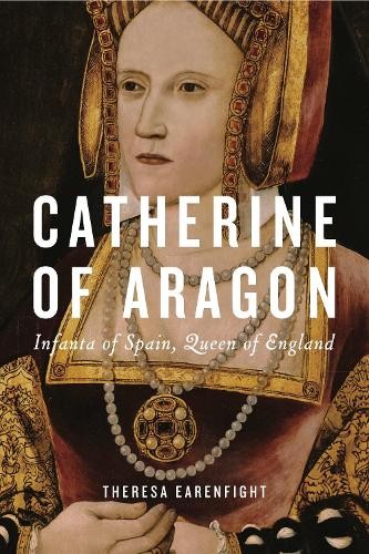 Catherine Of Aragon : Infanta Of Spain, Queen Of England Theresa (Seattle University) Earenfight - Image 2