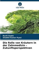 Die Rolle Von KräUtern In Der Zahnmedizin - Zukunftsperspektiven Ruchi Gupta