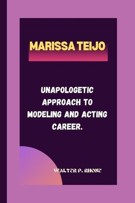Marissa Teijo: Unentschuldigter Ansatz für Model- und Schauspielkarriere. von Walter P.
